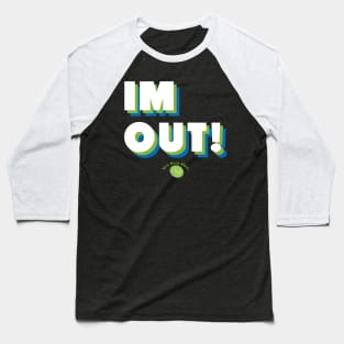 IM OUT! Baseball T-Shirt